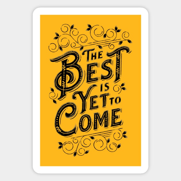 THE BEST IS YET TO COME Magnet by vincentcousteau